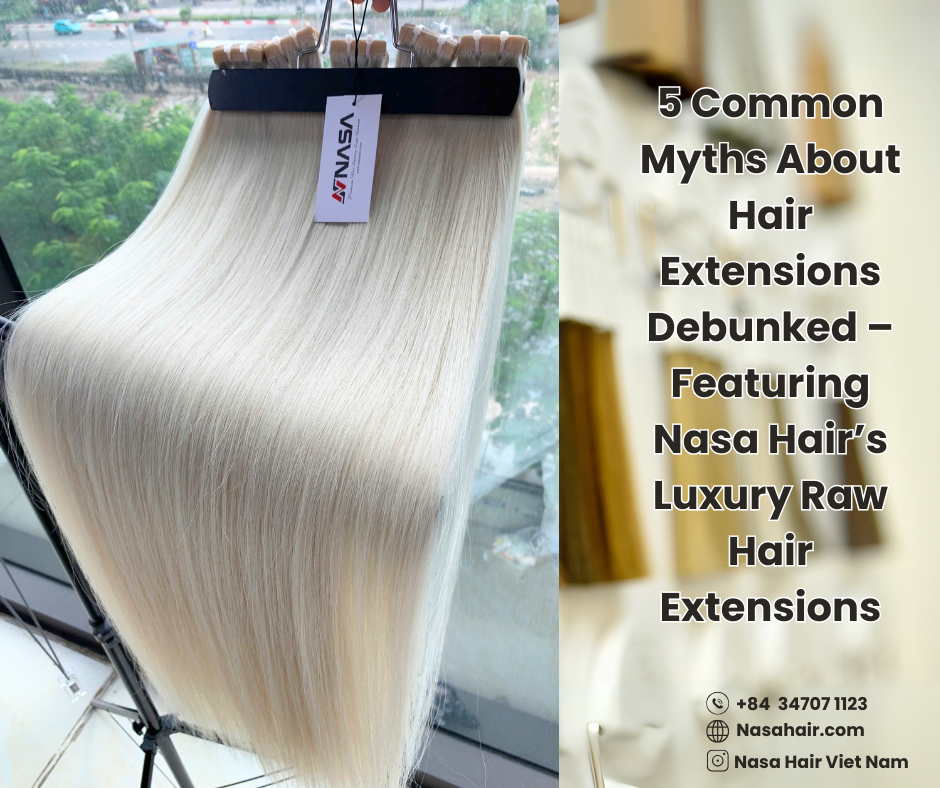 5 Common Myths About Hair Extensions Debunked – Featuring Nasa Hair’s Luxury Raw Hair Extensions