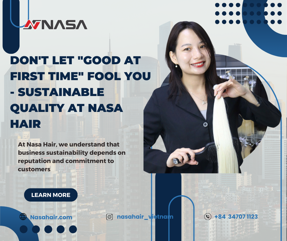 Don't Let "Good at First Time" Fool You - Sustainable Quality at Nasa Hair